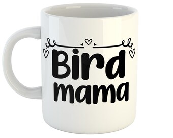 Bird Mama Mug, Mothers Day Gift, Mum Mug, Mother Gift, Pet Bird Gift, Mum gift ideas, Bird Mum Birthday Gift, Mum Birthday Mug, Mug for Mum