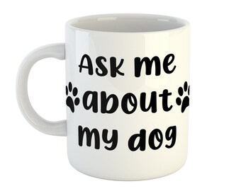 Ask me about my dog Mug, dog owner mug, dog owner gift, ask me about my pet mug, dog lover mug, dog lover gift, Office Mug, Prt owner gift l