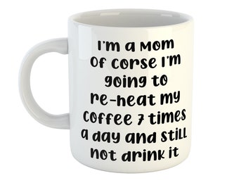 Funny Mom Mug, I'm a mom custom text mug, Trending we're moms, relatable mug, Gift for her, Mom humor gift, re-heat coffee mug, Mom Birthday