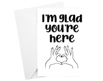 I'm glad you're here Greetings card - thinking of you card - best friend card - Missed you Card - Heart hands card - motivational card