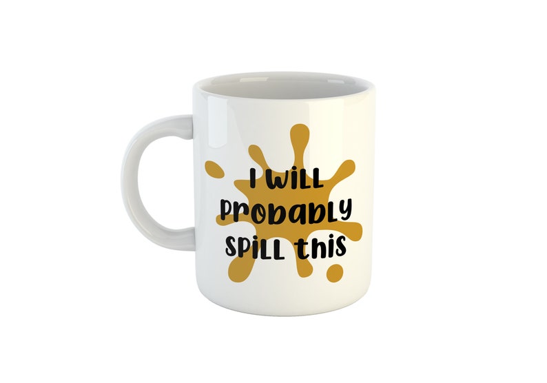 I will probably spill this Mug, Novelty Coffee Cup, Funny Mug, Clumsy Mug, Clumsy Friend Gift, Spill the tea, Mum Mug, Gift for her image 2