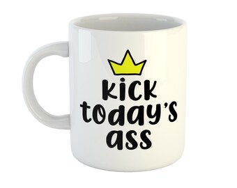 Kick today's ass mug, motivational cup, funny office mug, teenager gift, parent mug, secret santa gift, inspiration mug, affirmation gift