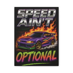 May include: Canvas art print featuring a purple sports car with flames and the text "SPEED AIN'T OPTIONAL" in a bold, colorful design. The car has gold rims and colorful accents, set against a black background.