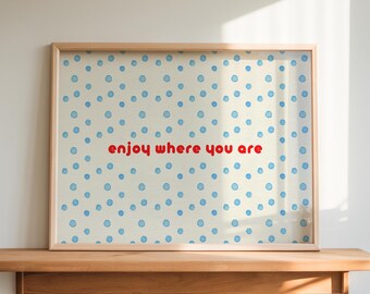 Enjoy Where You Are Quote Print Blue Polka Dot Wall Art Red Typography Minimalist Mindfulness Present Moment Sign Digital Download
