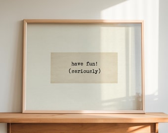 Have Fun Seriously Quote Print Neutral Wall Art Typewriter Font Minimalist Office Studio Desk Playful Sign Digital Download