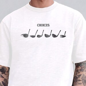 Choices Golf Club Shirt, Course Funny Humor Joke, Sports Golf, Golf Lover Shirt, Golfing Clubs, Golf Lover Gift, Golf Shirt, Dad Golf