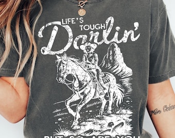 Lifes Tough Darlin But So Are You T-Shirt, Western Cowgirl Graphic Tee, Vintage Rodeo Rider Shirt, Kind Country Outfit, Inspirational Gift