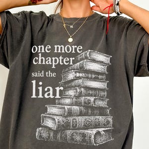 One More Chapter Said The Liar T-Shirt, Funny Bookish Tee, Book Lover Gift, Reader Bookworm Outfit, Dark Academia Reading Comfort Colors Top