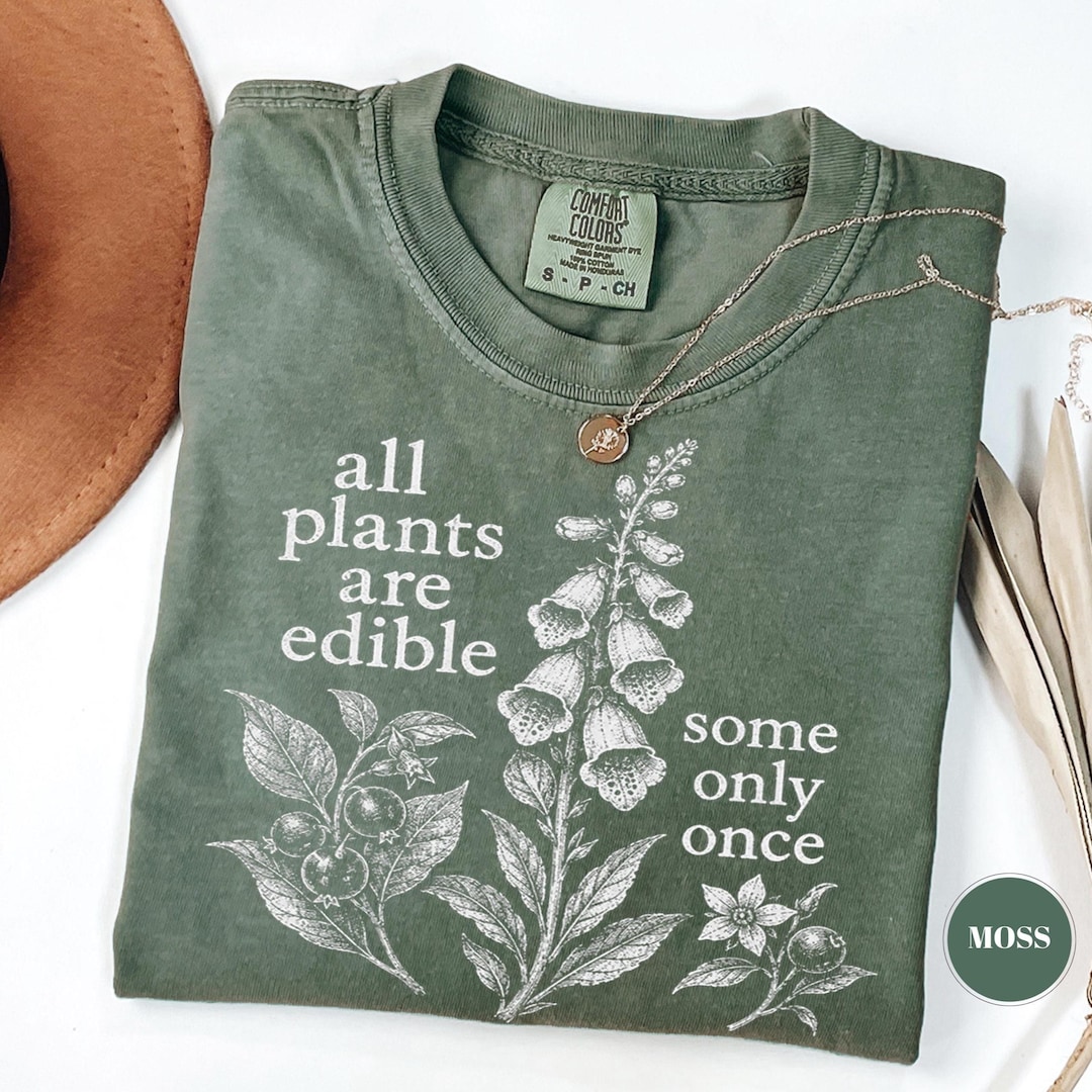 All Plants Are Edible Some Only Once T-Shirt, Funny Botanical Foraging Tee, Dark Humor Cot
