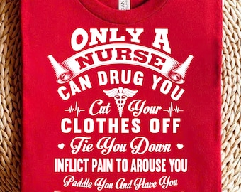 Funny Nurse Shirt - Only a Nurse Can Drug You Tee - Naughty Medical Humor T-Shirt for Nurses
