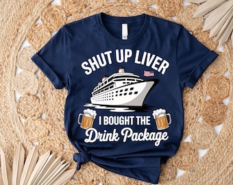 Funny Cruise T-Shirt: Shut Up Liver - Beer Lover Vacation Tee