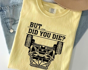 But Did You Die UTV Shirt: Funny Off-Road Tee