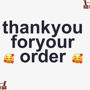May include: White background with the words "thank you for your order" in dark blue. Smiling emoji faces with hearts are on either side of the word "order".