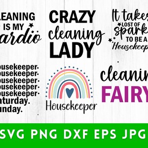 May include: A set of digital cut files for crafting projects featuring text about cleaning. The text includes "Cleaning is my cardio", "Crazy Cleaning Lady", "It takes a lot of sparkle to be a housekeeper", "Housekeeper. Housekeeper. Housekeeper. Housekeeper. Housekeeper. Saturday. Sunday.", "Housekeeper", and "Cleaning Fairy". The files are available in SVG, PNG, DXF, EPS, and JPG formats.