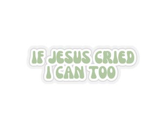 If Jesus Cried I Can Too Sticker