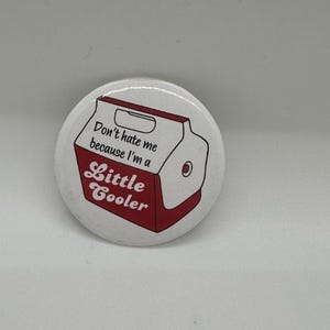 Don’t Hate Me Because I’m a Little Cooler - 2 INCH Button