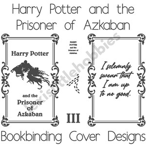 May include: Black and white bookbinding cover designs featuring the text "Harry Potter and the Prisoner of Azkaban." The design includes the book title, a silhouette, and the phrase "I solemnly swear that I am up to no good."