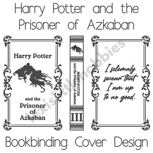 May include: Black and white bookbinding cover design for "Harry Potter and the Prisoner of Azkaban." The design includes the book title, a silhouette, and the phrase "I solemnly swear that I am up to no good."