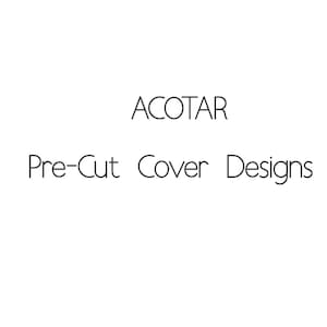 Peut inclure: Fond blanc avec le texte "ACOTAR Pre-Cut Cover Designs" dans une police simple et moderne. Le texte est centré et présenté dans un style épuré et minimaliste, adapté à la conception de couvertures de livres.