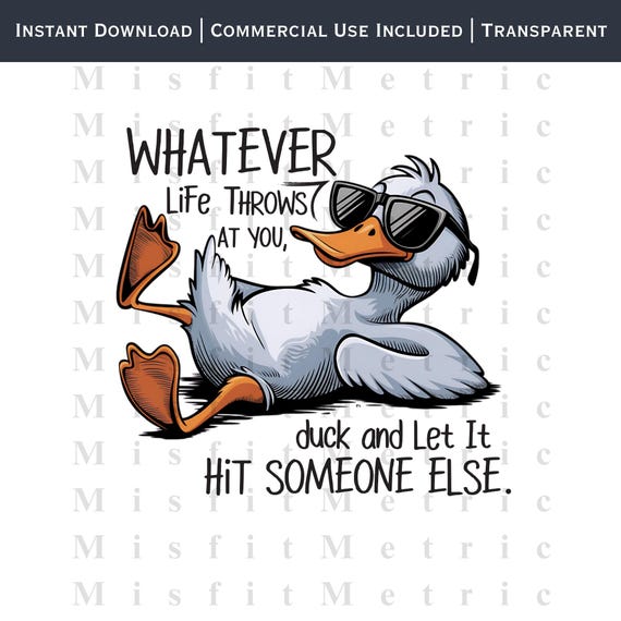 Funny Duck PNG | Whatever Life Throws At You Design (Digital Download)