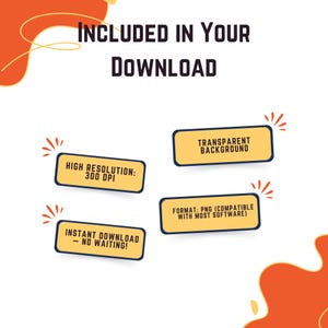 May include: A graphic with the text "INCLUDED IN YOUR DOWNLOAD" and four informational boxes. The boxes state: "HIGH RESOLUTION: 300 DPI", "TRANSPARENT BACKGROUND", "INSTANT DOWNLOAD - NO WAITING!", and "FORMAT: PNG (COMPATIBLE WITH MOST SOFTWARE)".