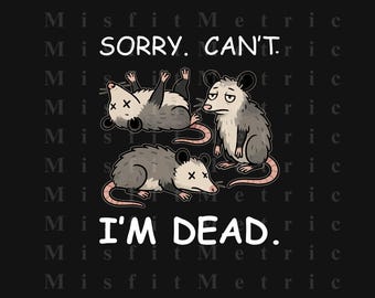 Funny Opossum PNG | Sorry Can't I'm Dead Meme Design | Sublimation Shirt Graphic | Dark Humor Artwork | Instant Download