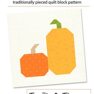 May include: A quilt block pattern featuring two pumpkins, one large and one small, in orange and yellow with a green stem. The pattern is called "Pumpkin Patch" and is traditionally pieced. The pattern is for 6-inch and 12-inch blocks. The pattern is by Trellis & Thyme.
