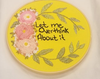 Finished Wall Art! Snarky Embroidery! "Let me Overthink about it" Cottage Core Decor