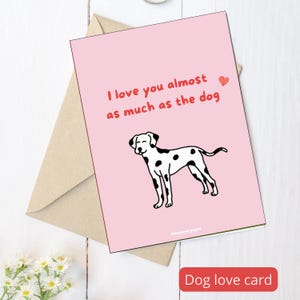 Carte Saint-Valentin-amour drôle : Je t'aime presque autant que le chien, Dalmatien, impression, idée cadeau mignon, anniversaire