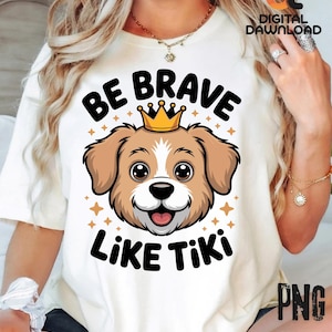 Be brave like tiki png courageous dog design fearless like tiki dod inspired png pdf cute dog trendy png
