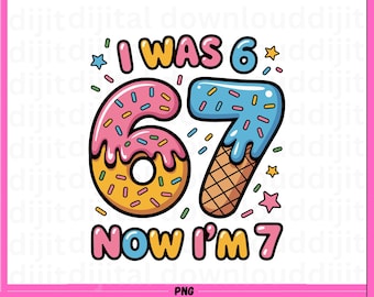 I Was 6 Now 7 PNG File, Funny 7th Birthday (Digital Download)