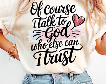 Christian Quote PNG: Of Course I Talk to God - Religious Shirt Design (Digital Download)