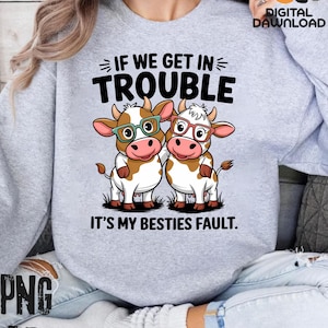 IF we get in trouble it s my bestie s fault ,funny best friend  bff matching design digital png pdf  funny caw besties