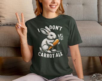 I Don't Carrot All Shirt - Funny Bunny T-Shirt, Easter Rabbit Tee, Cute Easter Gift, Easter Bunny Shirt, Happy Easter Gift, Comfort Colors®