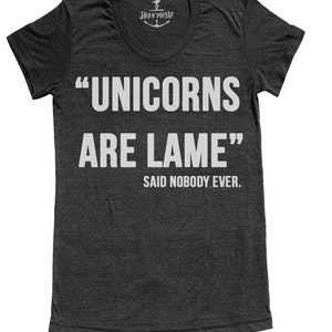 Unicorn t shirt unicorns are lame said nobody ever S M L XL XXL plus size options image 1