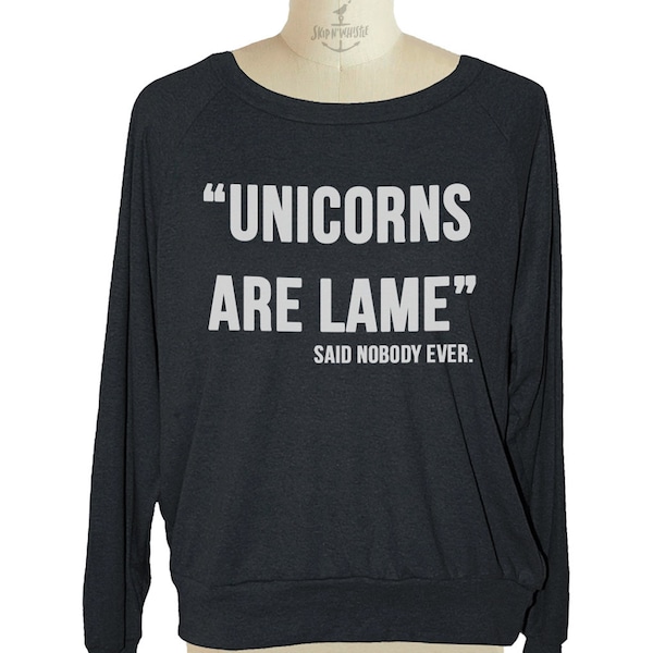 Unicorn Sweatshirt- Womens long sleeve shirt raglan American Apparel slouchy pullover Unicorns are lame - size sm med lg skip n whistle