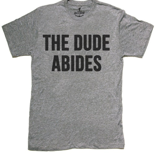 Mens Unisex T-shirt THE DUDE ABIDES Sizes Sm Med Lg Xl Xxl - Etsy