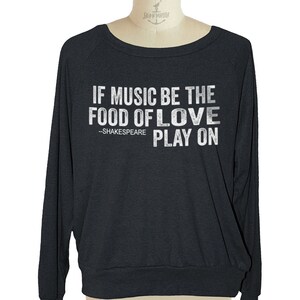 Shakespeare quote - If music be the food of love, play on womens raglan American Apparel slouchy pullover - size sm med lg skip n whistle