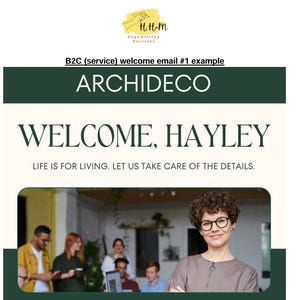 May include: A welcome email for a service called Archideco. The email features a photo of a woman with curly hair and glasses, smiling and looking at the camera. The text in the email reads "Welcome, Hayley. Life is for living. Let us take care of the details."
