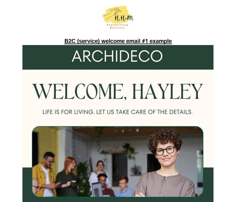 May include: A welcome email for a service called Archideco. The email features a photo of a woman with curly hair and glasses, smiling and looking at the camera. The text in the email reads "Welcome, Hayley. Life is for living. Let us take care of the details."