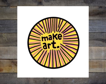 Make Art. 8x8in Giclee Print