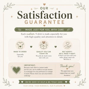 May include: Cream-colored graphic with text: "OUR Satisfaction GUARANTEE." It highlights custom t-shirts made with care, emphasizing quality and customer satisfaction. Includes icons for made-to-order, quality, and customer service.