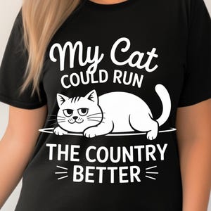 My cat could run the country better, digital download -png, svg gift for cat lover, political humor,