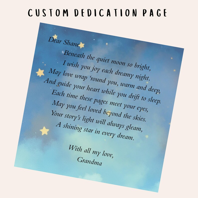 May include: A custom dedication page with a dreamy sky background and gold star accents. The text reads "Dear Shane" followed by a poem about love and dreams, signed "Grandma". The title at the top says "CUSTOM DEDICATION PAGE".
