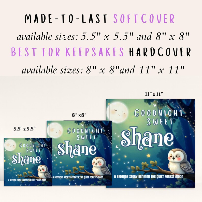 May include: Children's book with the title "Goodnight Sweet Shane" featuring an owl on a branch under a moonlit sky. Available in softcover sizes 5.5" x 5.5" and 8" x 8", and hardcover sizes 8" x 8" and 11" x 11".