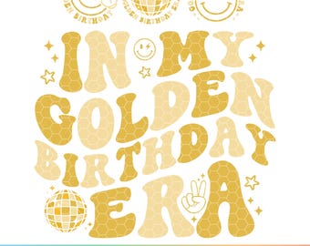 In My Golden Birthday Era SVG PNG, Golden Birthday Era PNG, Birthday Party Svg, Birthday Girl Svg, Birthday Boy Svg, Birthday Svg