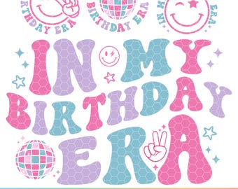 In My Birthday Era SVG PNG, Birthday Era PNG, Birthday Party Svg, Birthday Girl Svg, Birthday Boy Svg, Birthday Svg