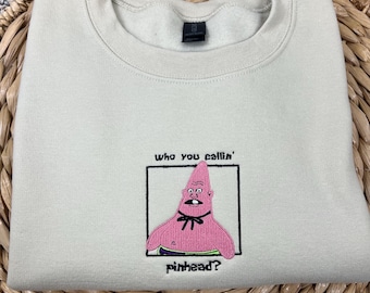 Who You Callin&#39; Pinhead, SpongeBob Inspired Embroidered Crewneck, T-Shirt, Funny Patrick Sweatshirt