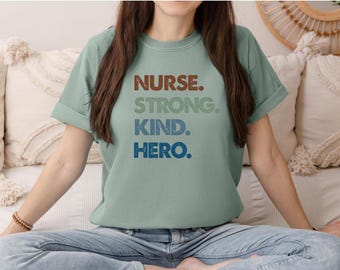 Nurse. Strong. Kind. Hero. Comfort Colors T-Shirt, Inspiring Nurse Shirt, Healthcare Worker T-Shirt, Gifts for New Nurses, Shirts for Nurses