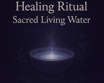 Healing Ritual: Sacred Living Water (Digital Proof) | Personalized Distant Ritual
